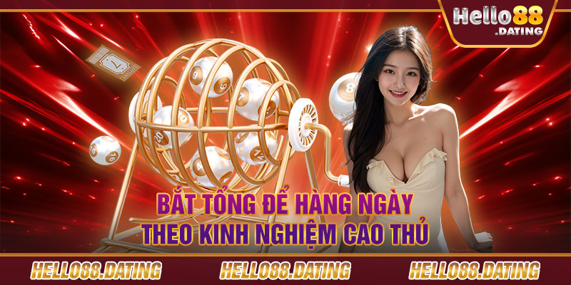 Bắt tổng để hàng ngày theo kinh nghiệm cao thủ