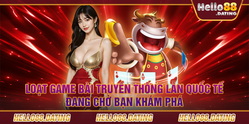 Loạt game bài truyền thống lẫn quốc tế đang chờ bạn khám phá