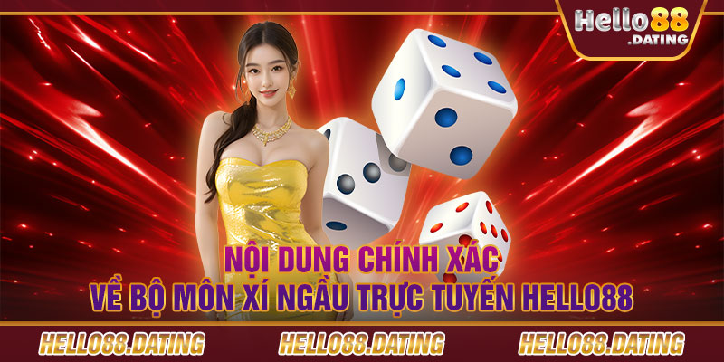 Nội dung chính xác về bộ môn Xí Ngầu trực tuyến Hello88