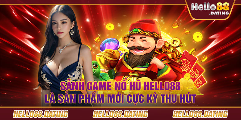 Sảnh game nổ hũ Hello88 là sản phẩm mới cực kỳ thu hút